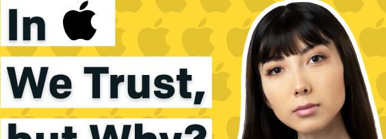 In Apple We Trust, but Why?